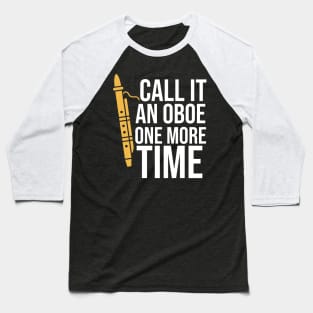 Call It An Oboe One More Time Baseball T-Shirt